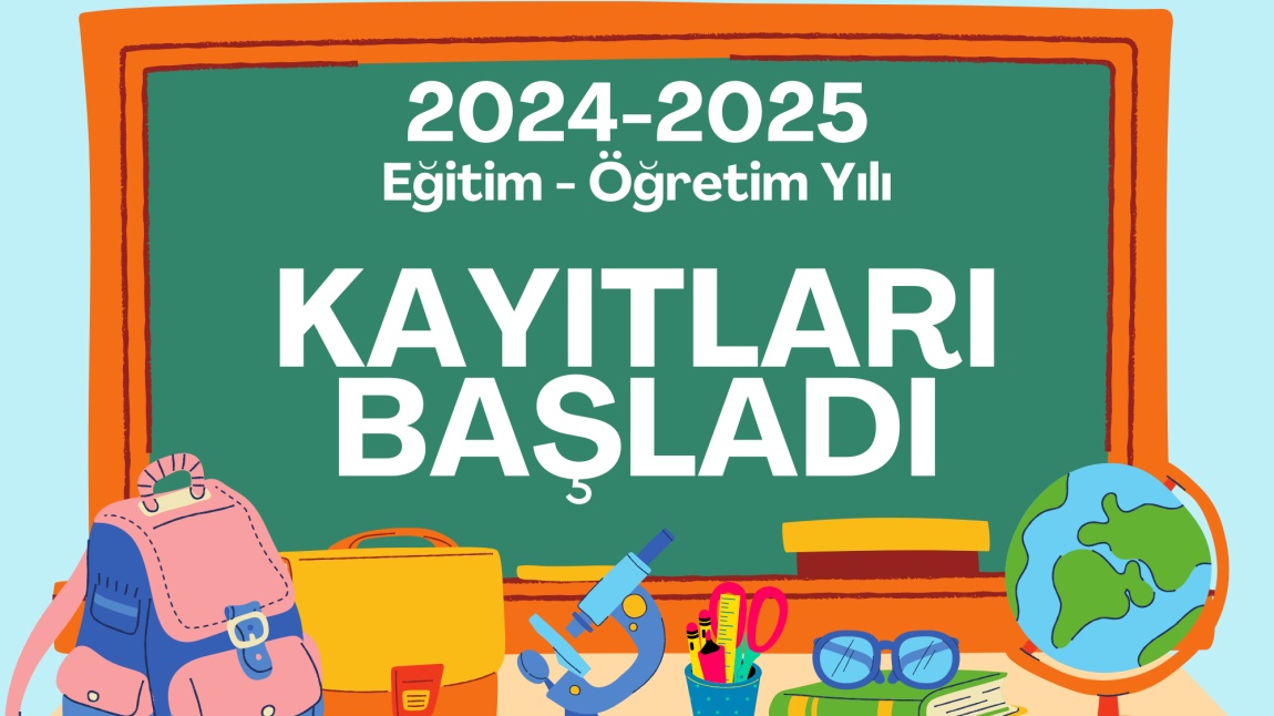 2024 - 2025 EĞİTİM - ÖĞRETİM YILI KAYITLARI BAŞLADI